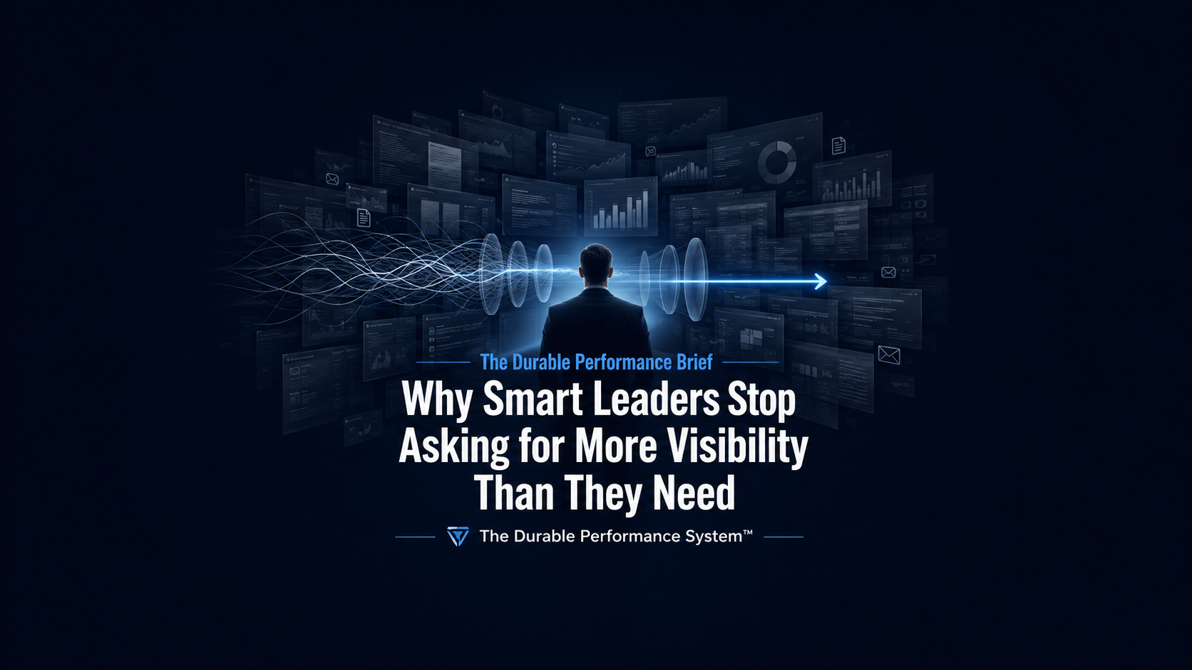 Why Smart Leaders Stop Asking for More Visibility Than They Need