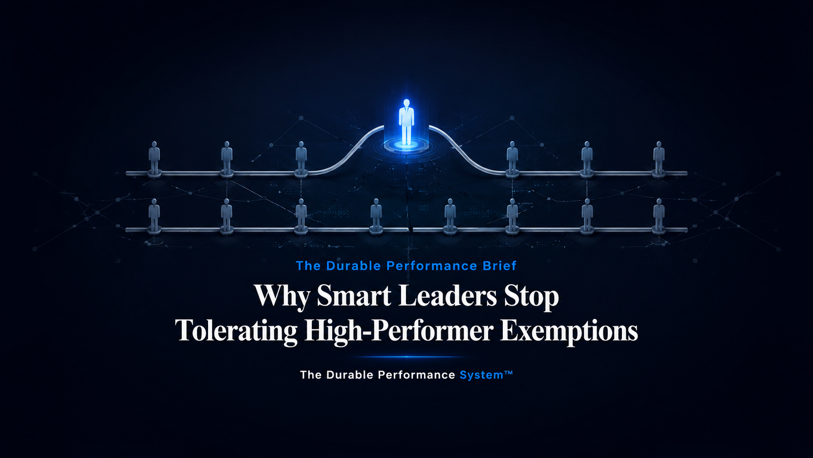 Why Smart Leaders Stop Tolerating High-Performer Exemptions