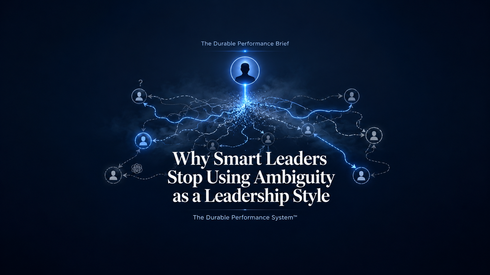Why Smart Leaders Stop Using Ambiguity as a Leadership Style