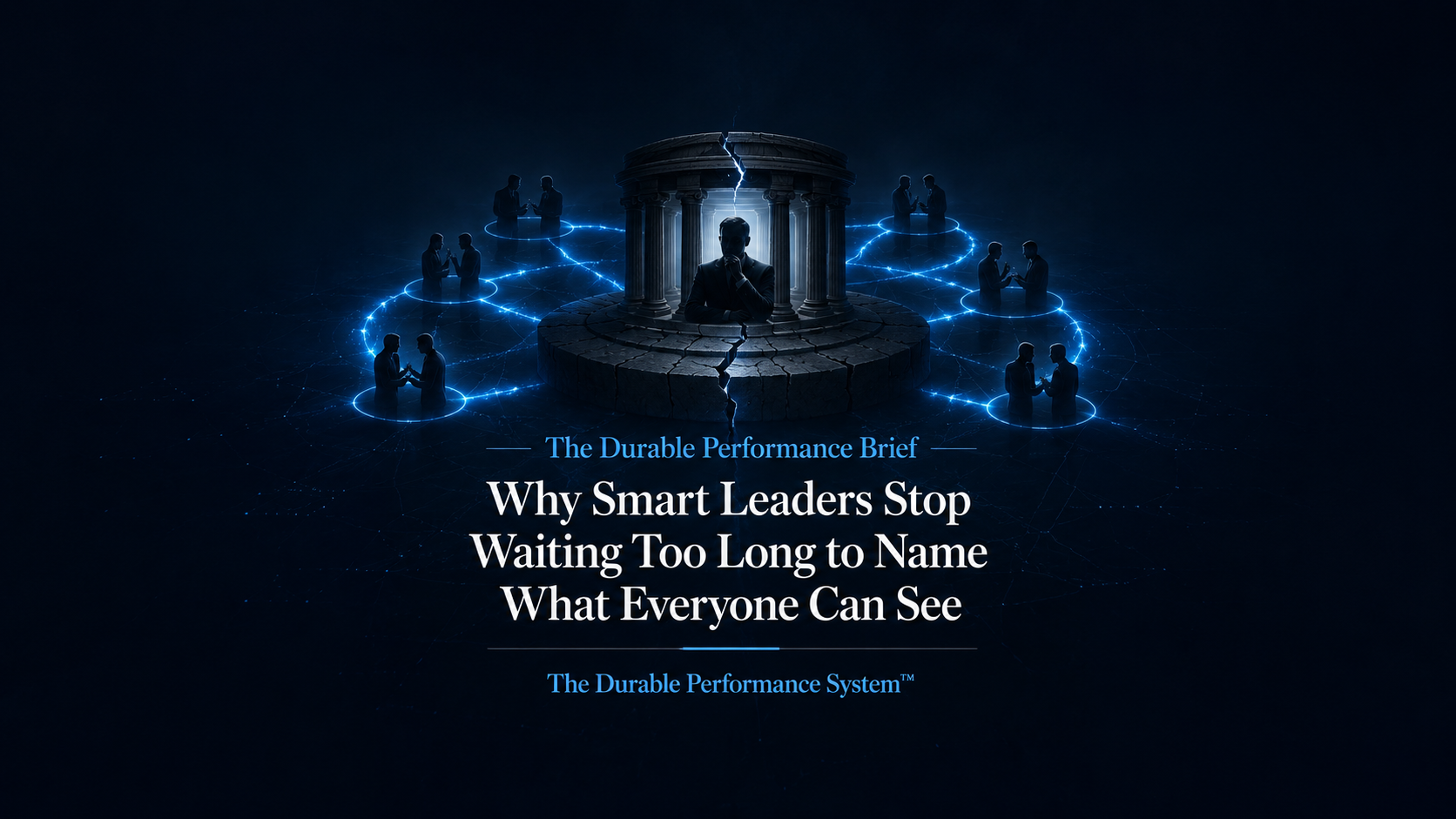 Why Smart Leaders Stop Waiting Too Long to Name What Everyone Can See